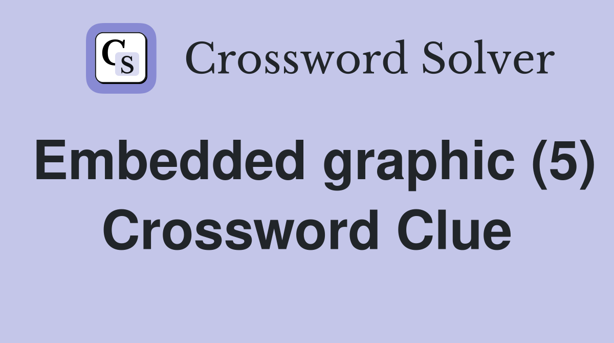 Embedded graphic (5) Crossword Clue