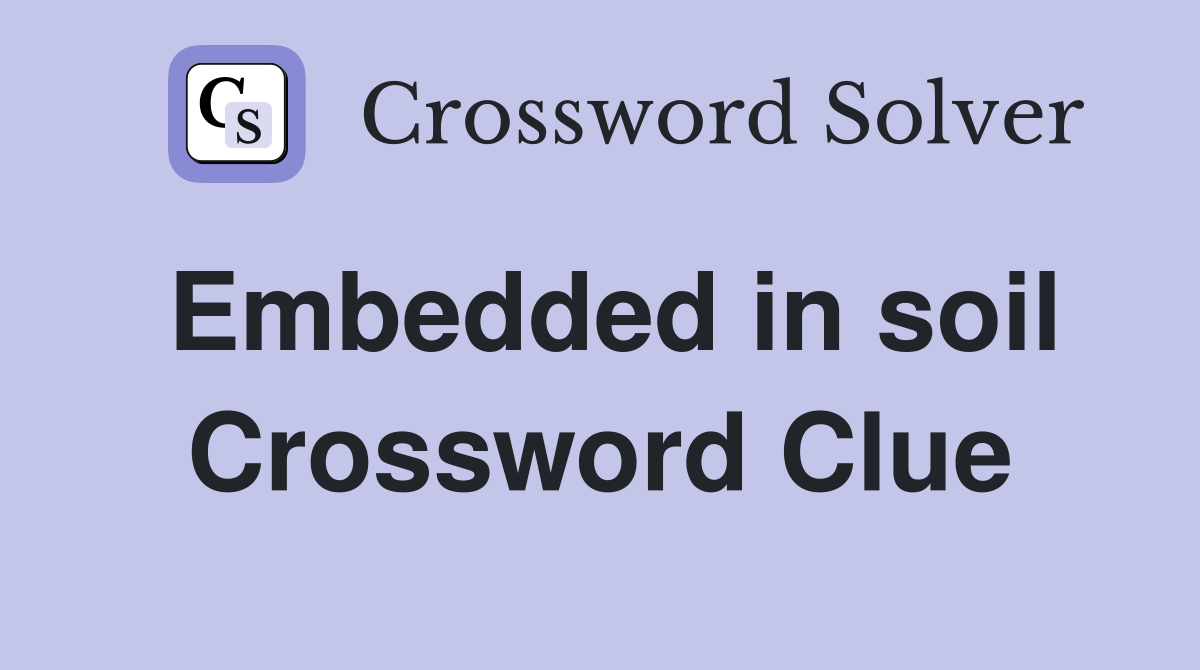 Embedded in soil Crossword Clue