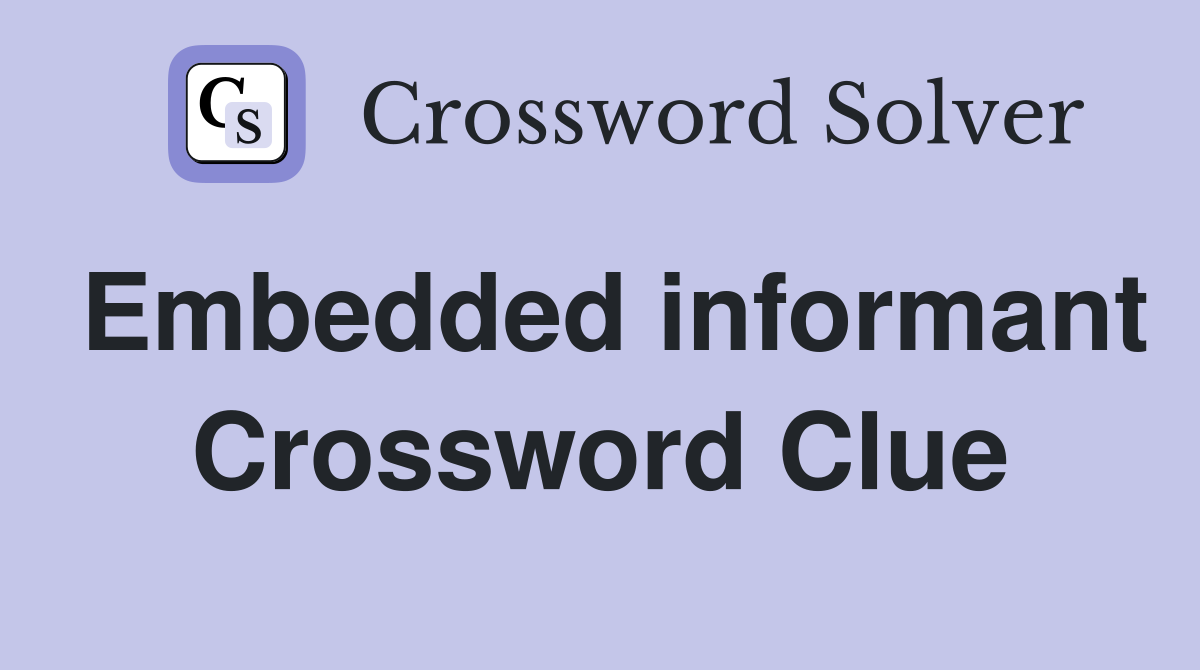 Embedded informant Crossword Clue