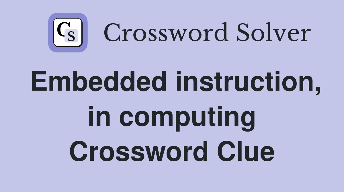 Embedded instruction, in computing Crossword Clue