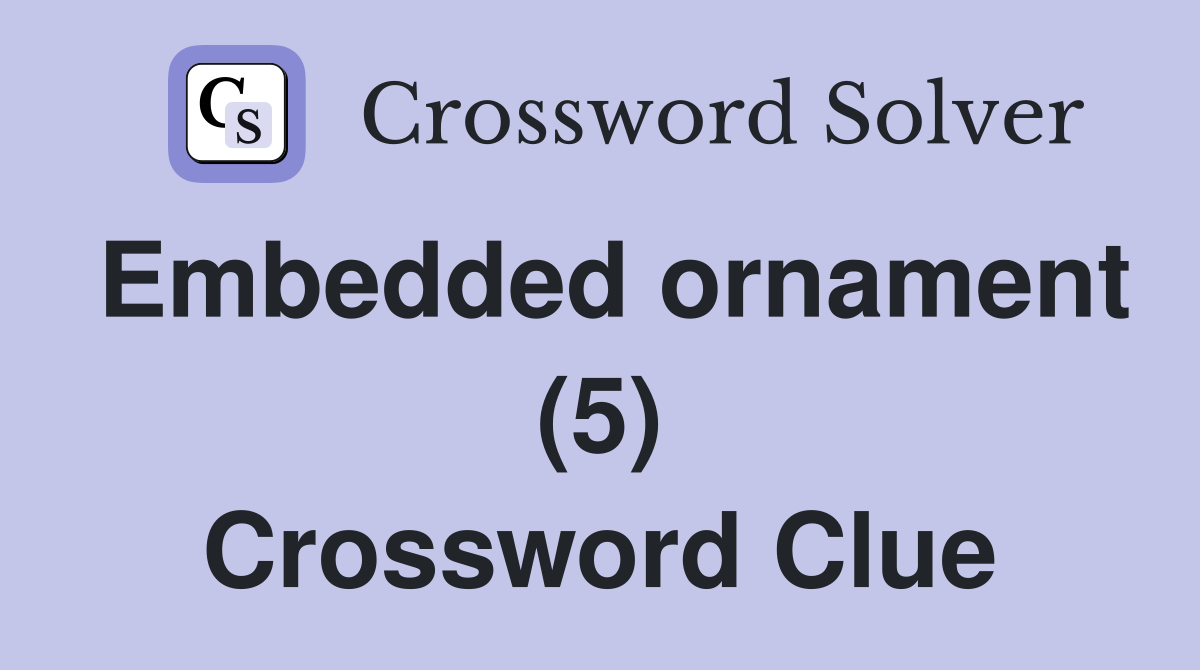 Embedded ornament (5) Crossword Clue
