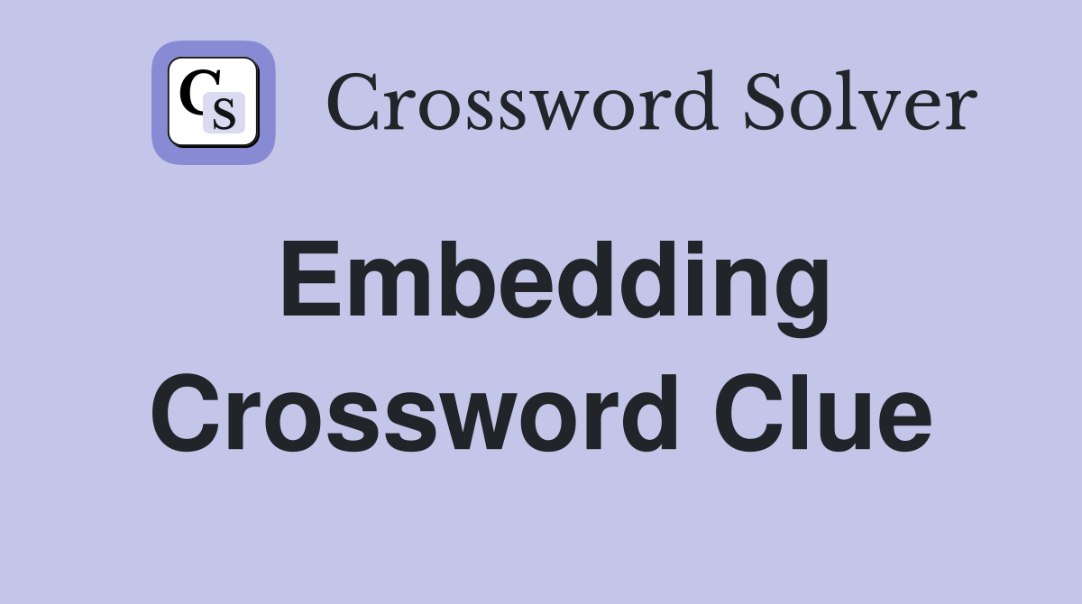 Embedding Crossword Clue