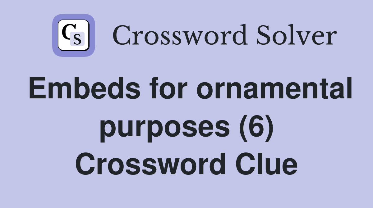 Embeds for ornamental purposes (6) Crossword Clue