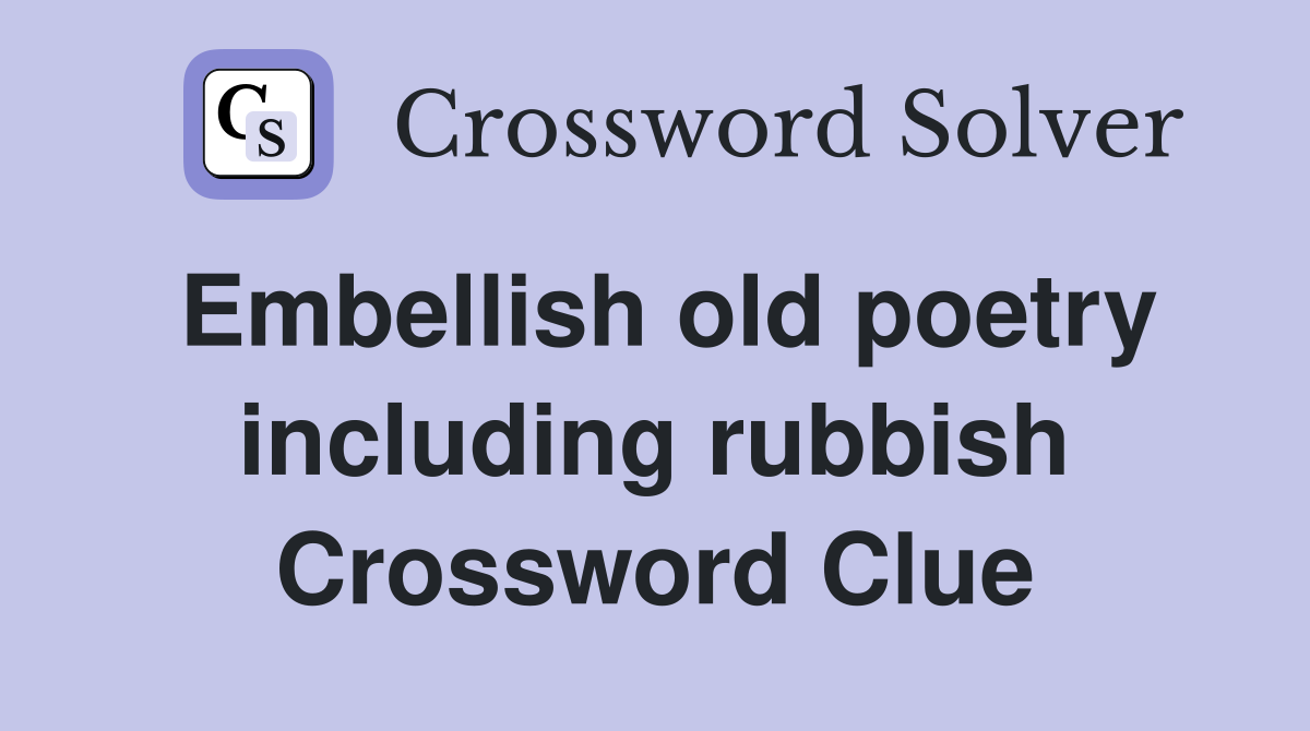 Embellish old poetry including rubbish Crossword Clue