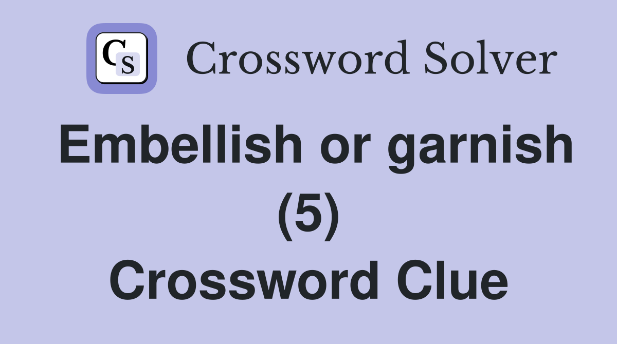 Embellish or garnish (5) Crossword Clue