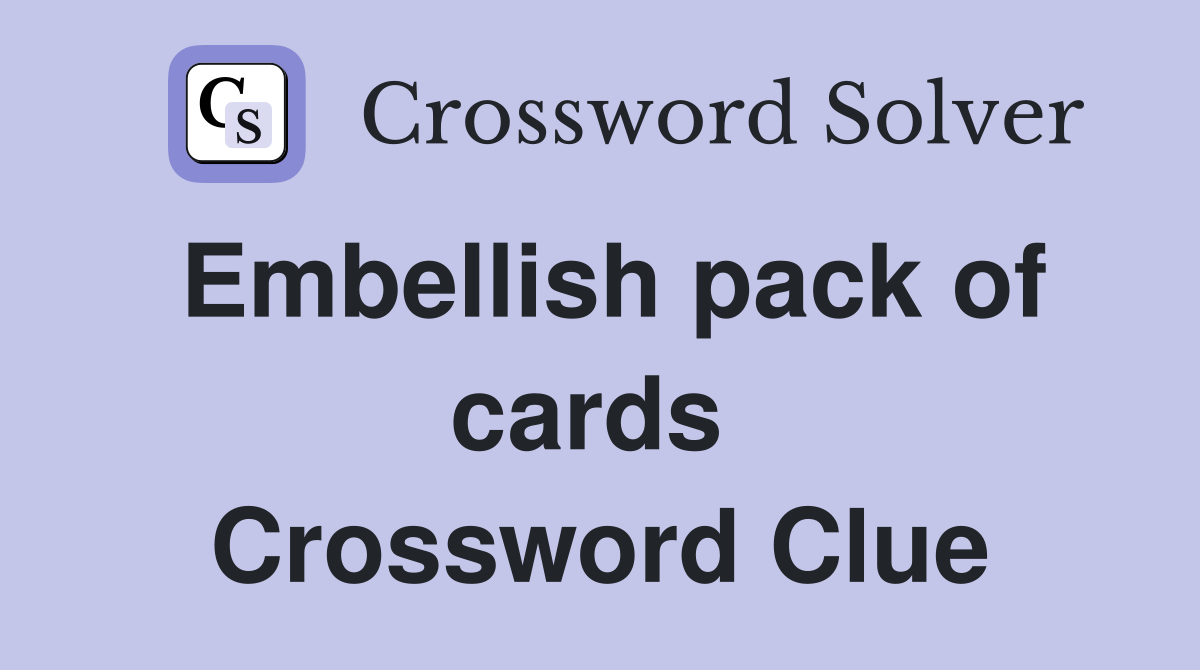 Embellish pack of cards  Crossword Clue