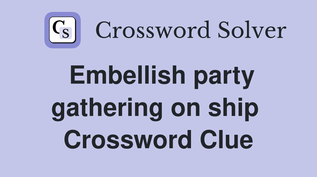 Embellish party gathering on ship  Crossword Clue
