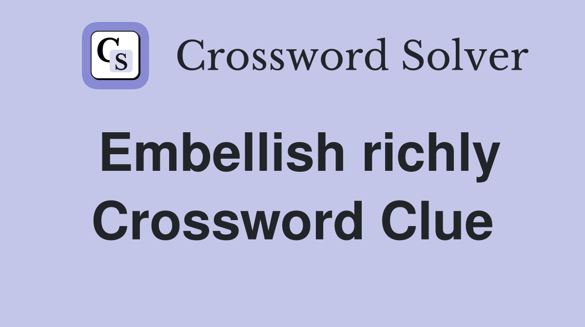 Embellish richly Crossword Clue