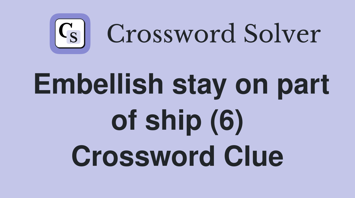 Embellish stay on part of ship (6) Crossword Clue
