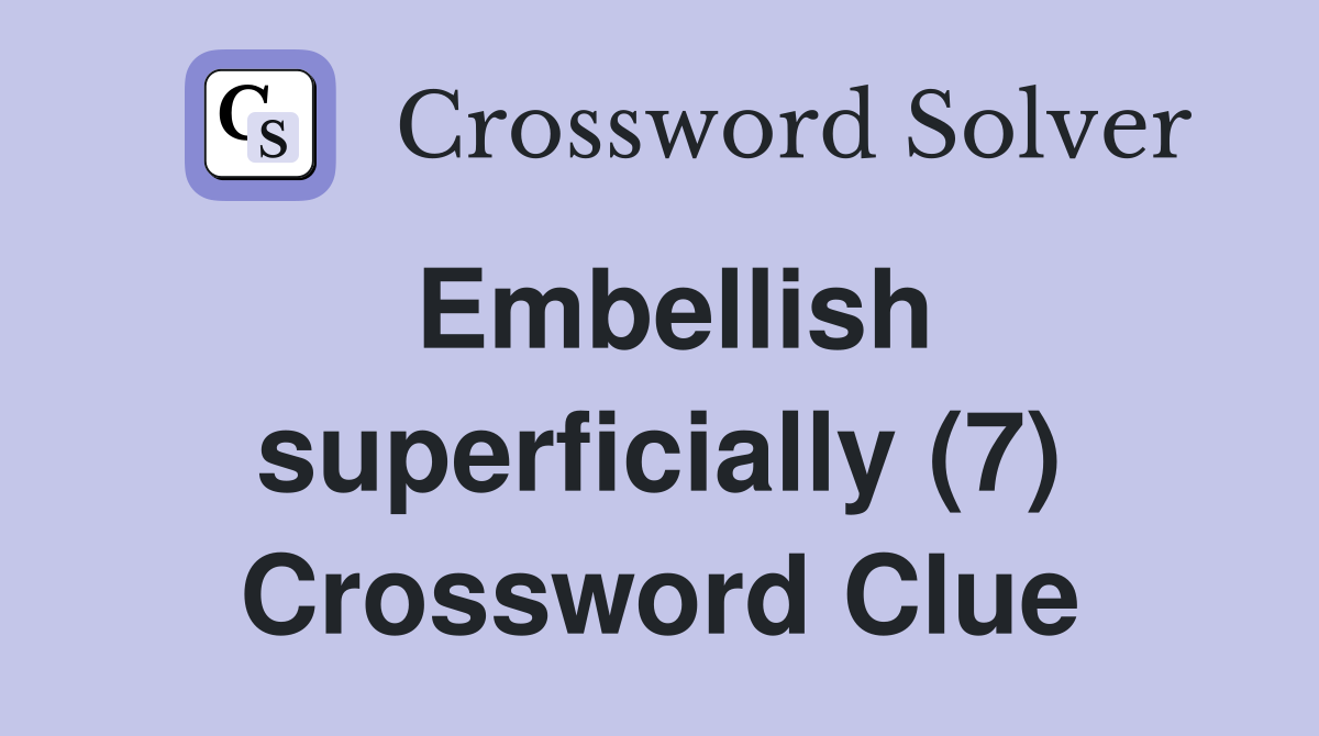 Embellish superficially (7) Crossword Clue