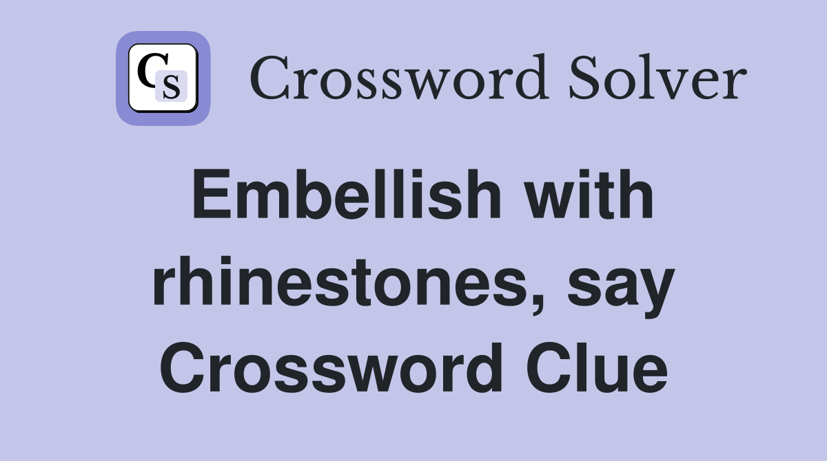 Embellish with rhinestones, say Crossword Clue