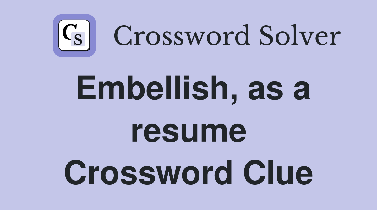 Embellish, as a resume Crossword Clue