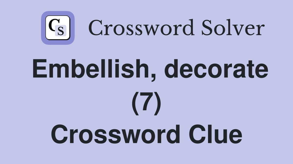 Embellish, decorate (7) Crossword Clue