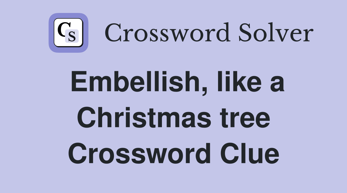 Embellish, like a Christmas tree Crossword Clue