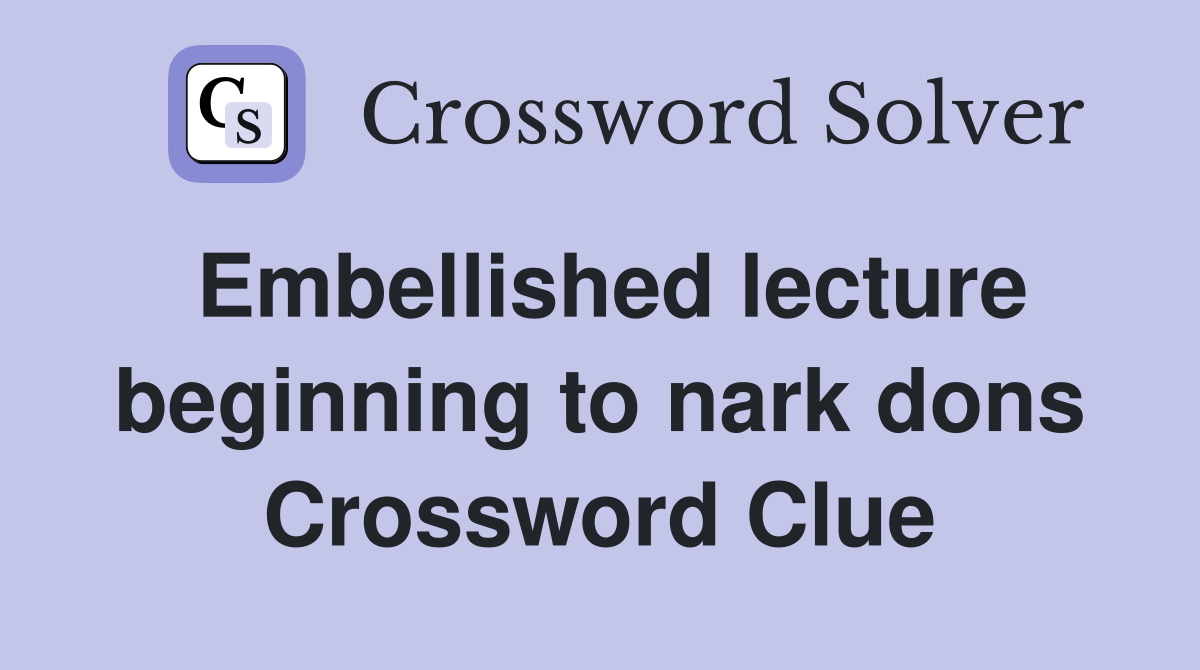 Embellished lecture beginning to nark dons Crossword Clue