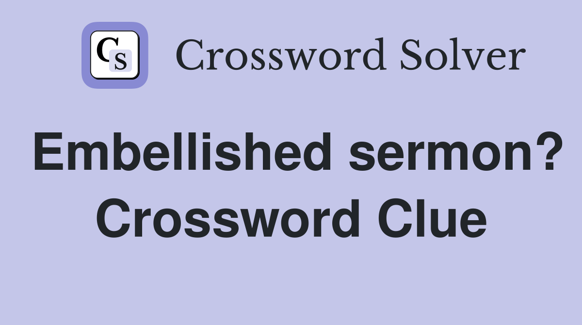 Embellished sermon? Crossword Clue