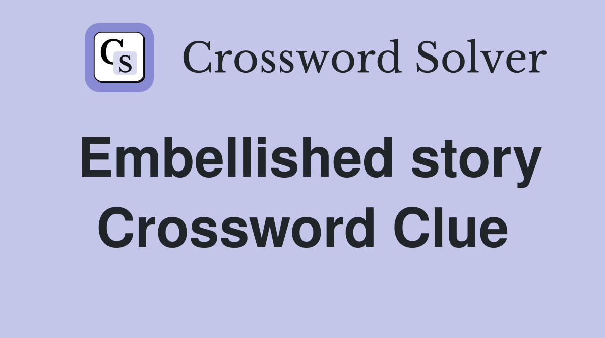Embellished story Crossword Clue