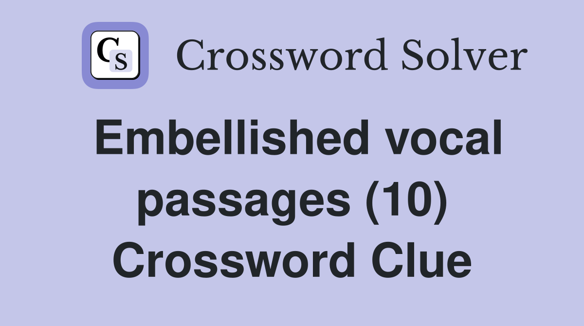 Embellished vocal passages (10) Crossword Clue