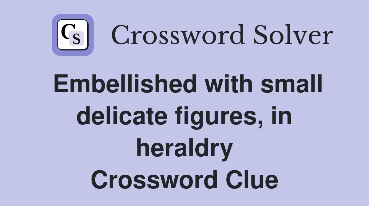 Embellished with small delicate figures, in heraldry Crossword Clue