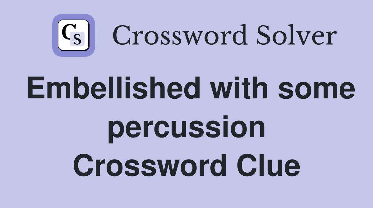 Embellished with some percussion Crossword Clue