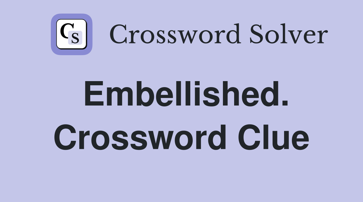 Embellished. Crossword Clue