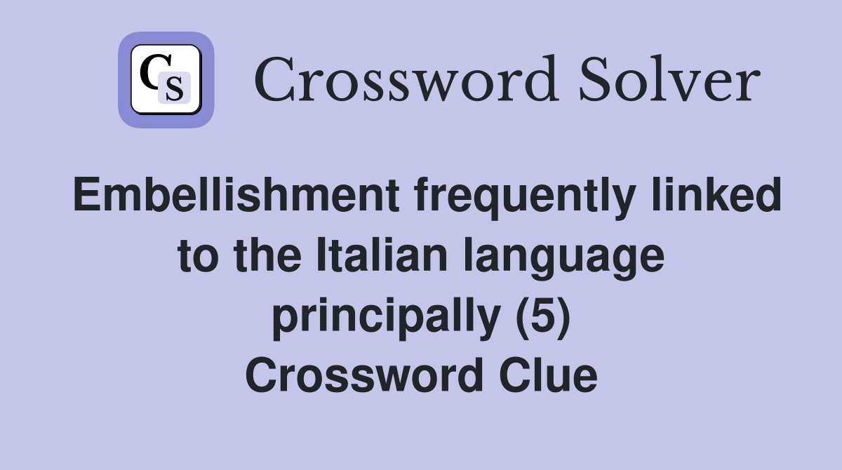 Embellishment frequently linked to the Italian language principally (5) Crossword Clue