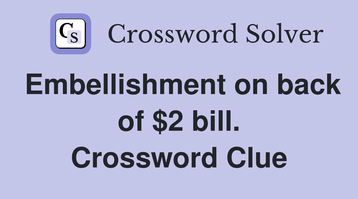 Embellishment on back of $2 bill. Crossword Clue