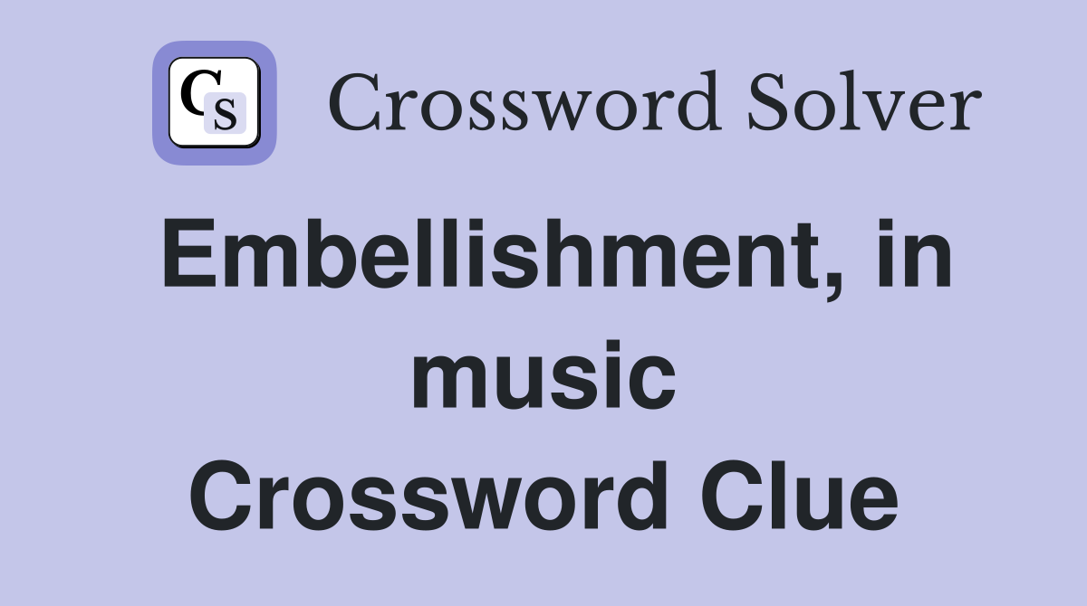 Embellishment, in music Crossword Clue