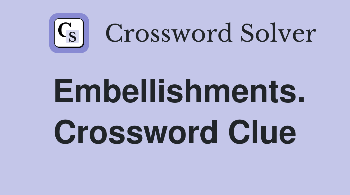 Embellishments. Crossword Clue