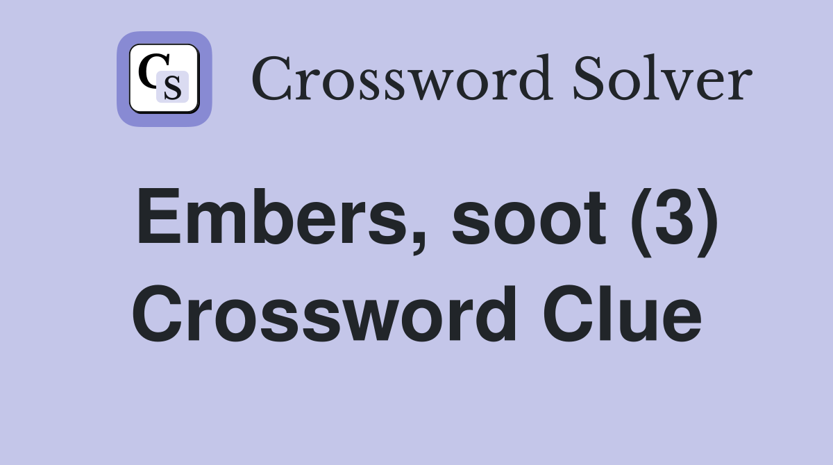 Embers, soot (3) Crossword Clue