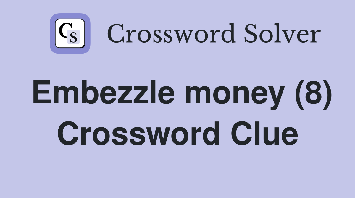 Embezzle money (8) Crossword Clue