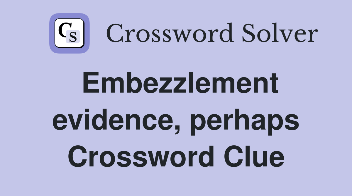 Embezzlement evidence, perhaps Crossword Clue