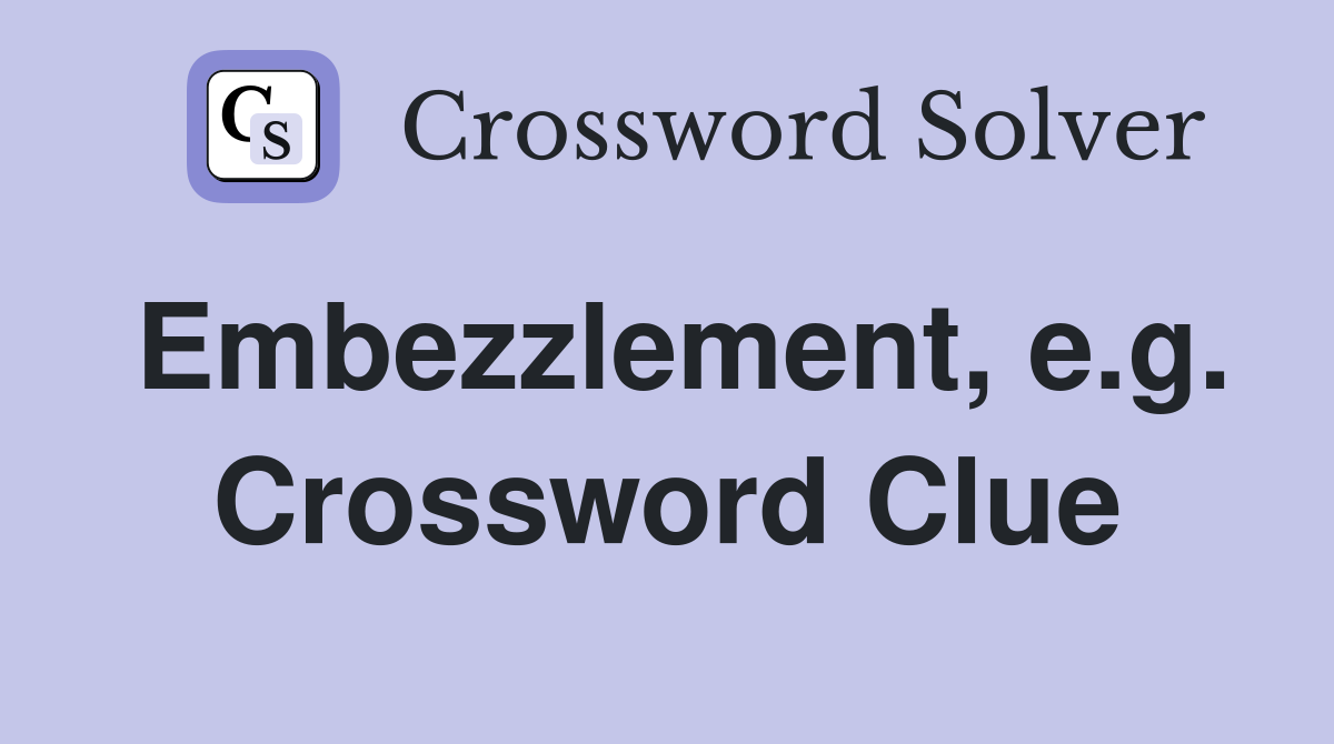 Embezzlement, e.g. Crossword Clue