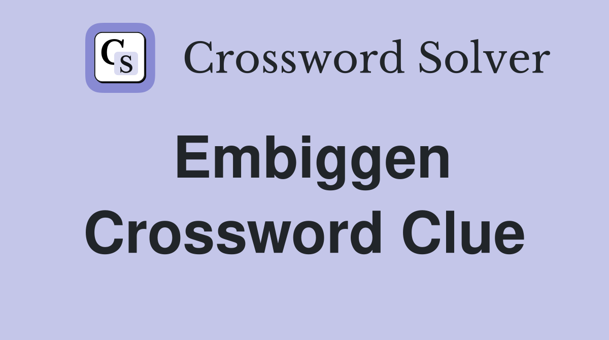 Embiggen Crossword Clue