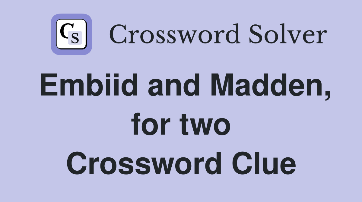 Embiid and Madden, for two Crossword Clue
