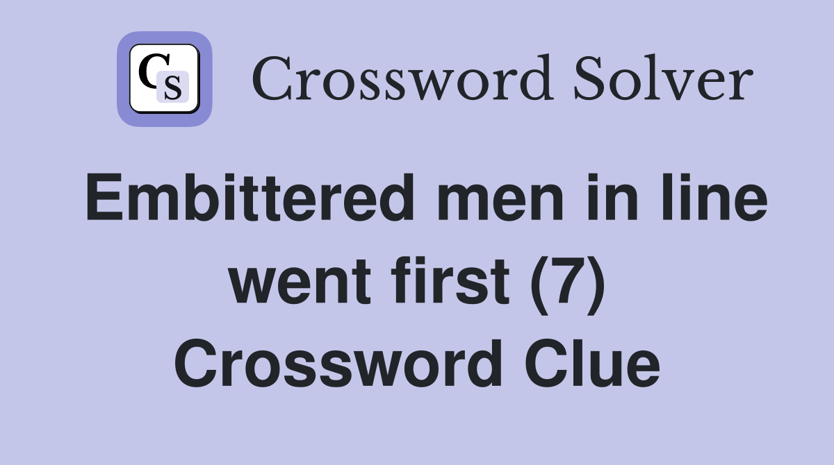 Embittered men in line went first (7) Crossword Clue