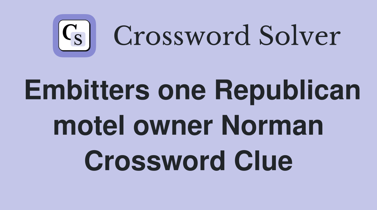 Embitters one Republican motel owner Norman Crossword Clue