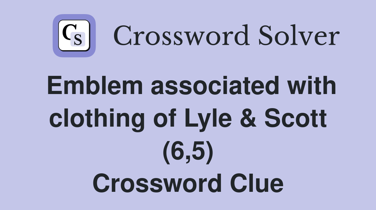 Emblem associated with clothing of Lyle & Scott (6,5) Crossword Clue