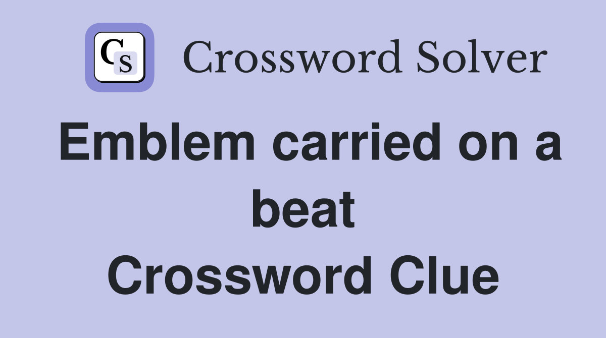 Emblem carried on a beat Crossword Clue