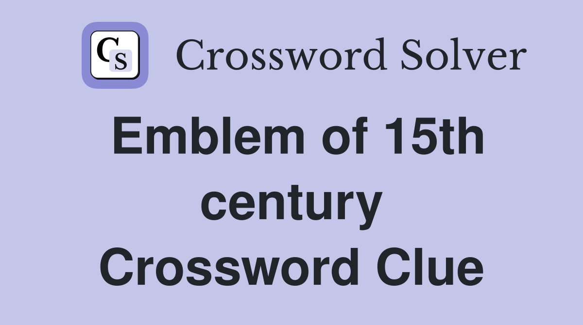 Emblem of 15th century Crossword Clue