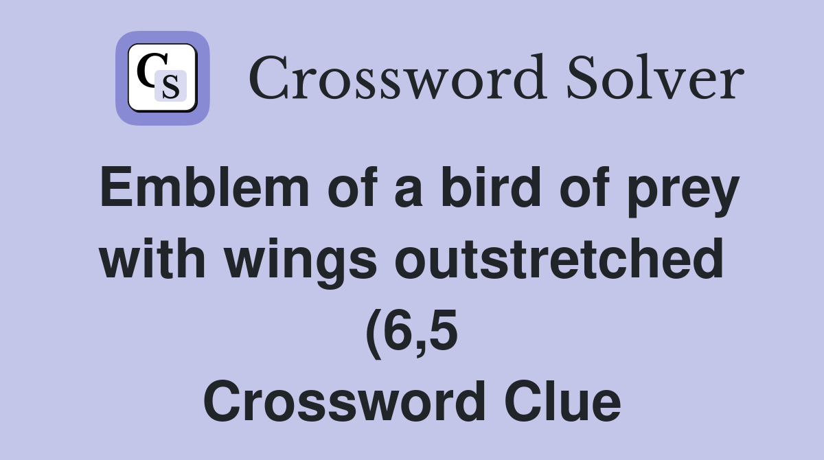 Emblem of a bird of prey with wings outstretched (6 5) Crossword Clue Emblem of a bird of prey with wings outstretched (6 5) Crossword Clue