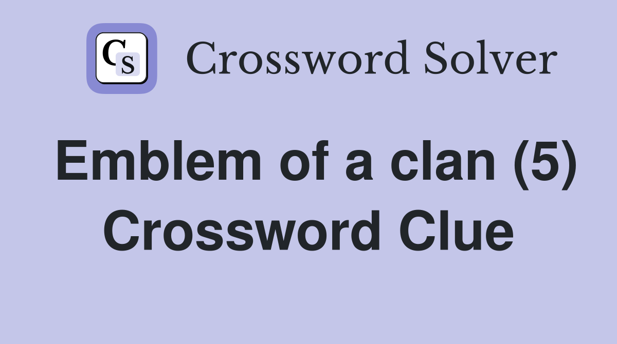 Emblem of a clan (5) Crossword Clue