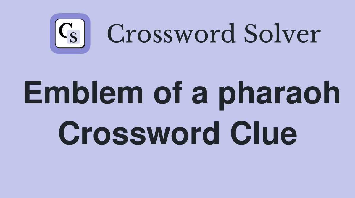 Emblem of a pharaoh Crossword Clue