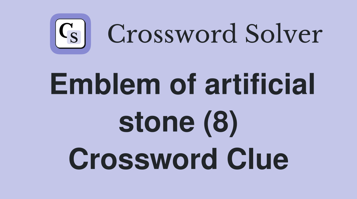 Emblem of artificial stone (8) Crossword Clue