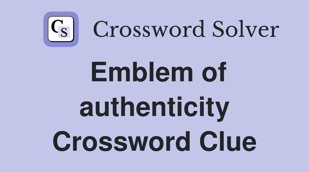 Emblem of authenticity Crossword Clue