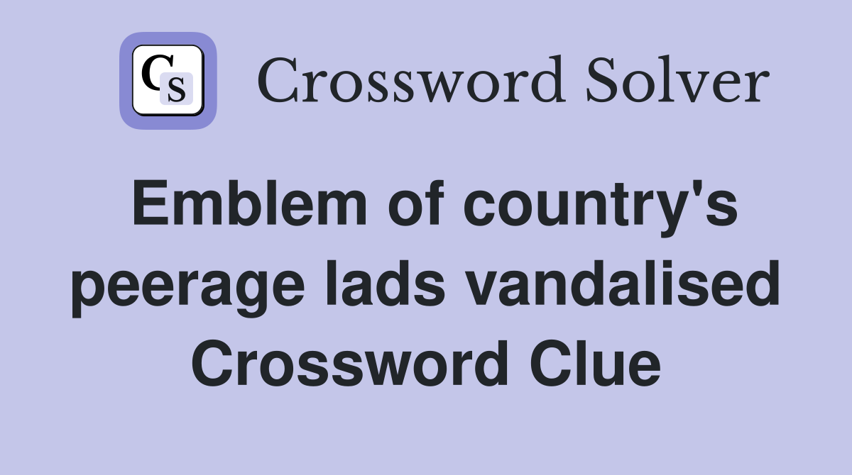 Emblem of country's peerage lads vandalised Crossword Clue