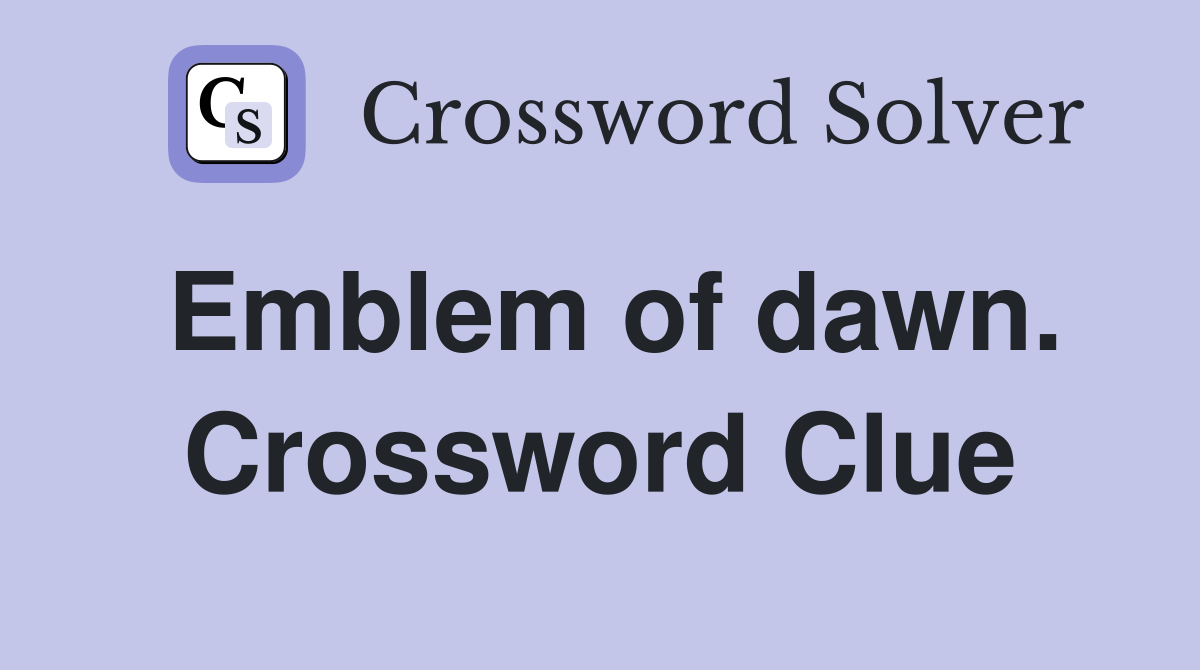 Emblem of dawn. Crossword Clue