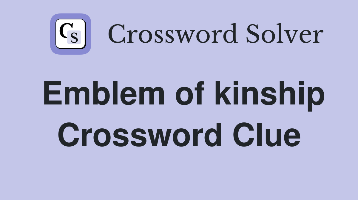 Emblem of kinship Crossword Clue