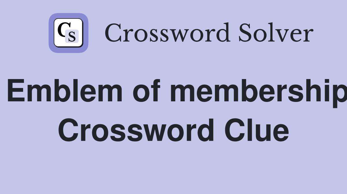 Emblem of membership Crossword Clue
