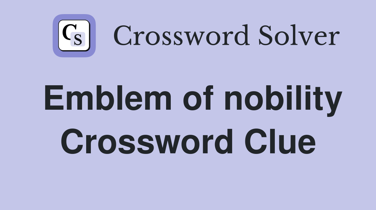 Emblem of nobility Crossword Clue